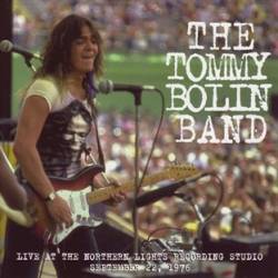 Tommy Bolin : Live at Northern Lights Recording Studios 9-22-76